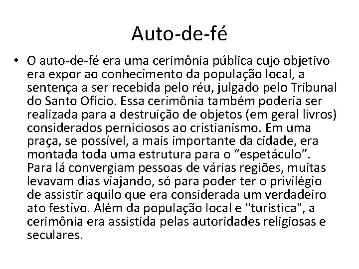 Auto-de-fé • O auto-de-fé era uma cerimônia pública cujo objetivo era expor ao conhecimento