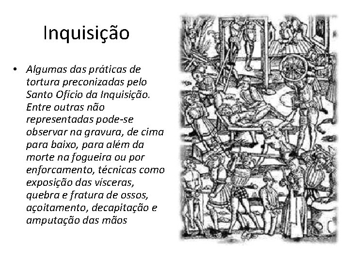 Inquisição • Algumas das práticas de tortura preconizadas pelo Santo Ofício da Inquisição. Entre