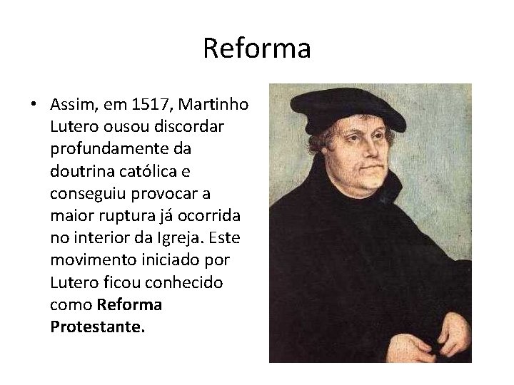 Reforma • Assim, em 1517, Martinho Lutero ousou discordar profundamente da doutrina católica e