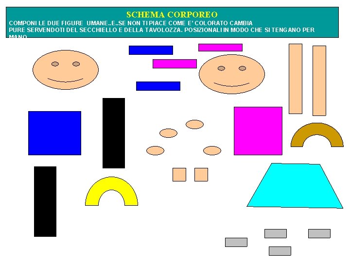 SCHEMA CORPOREO COMPONI LE DUE FIGURE UMANE. . SE NON TI PIACE COME E’