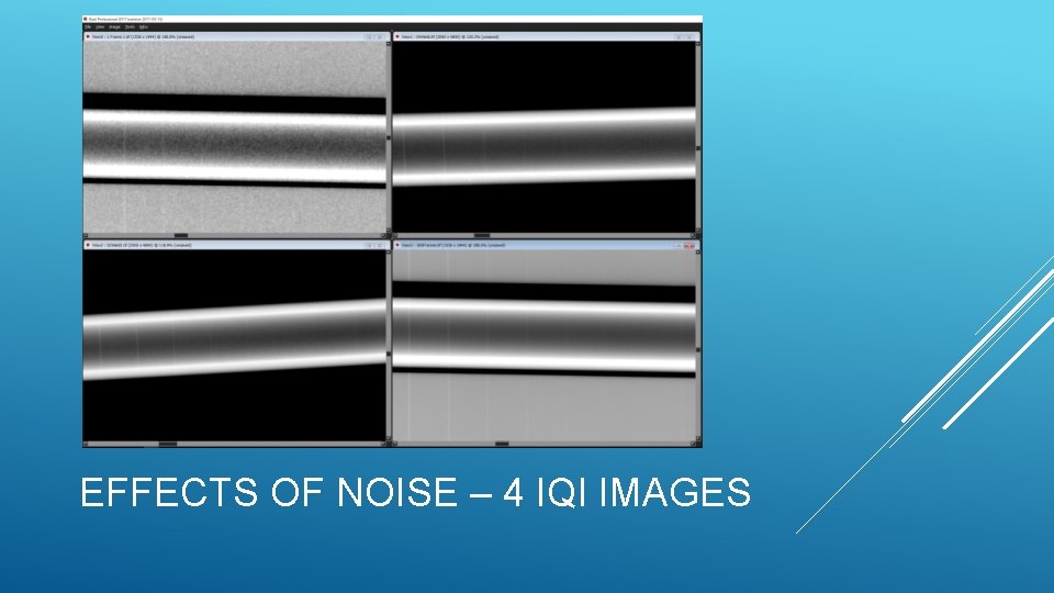 EFFECTS OF NOISE – 4 IQI IMAGES 