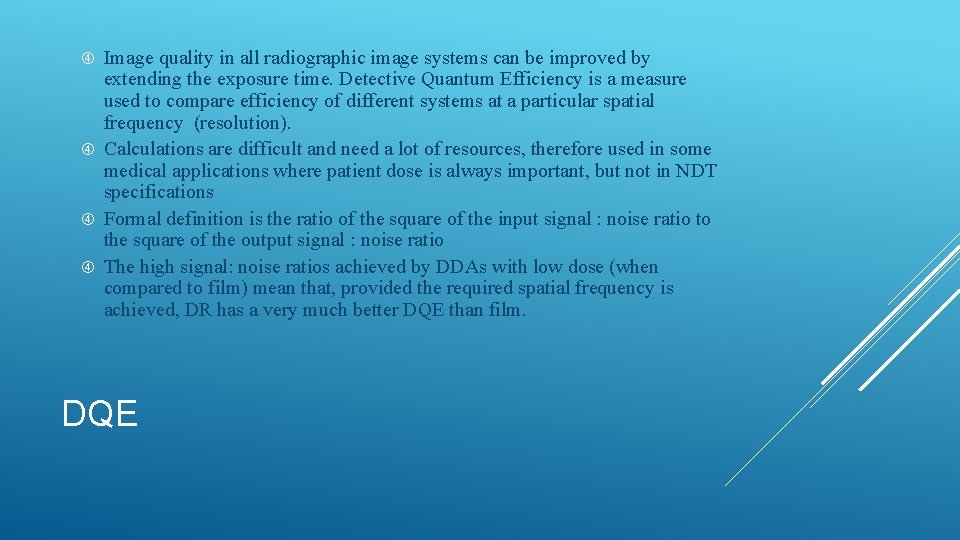 Image quality in all radiographic image systems can be improved by extending the exposure