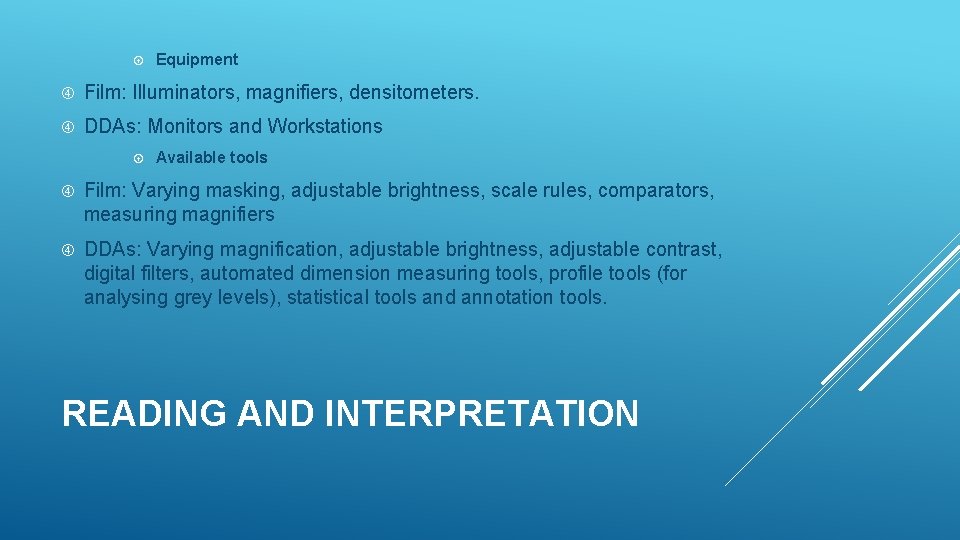  Equipment Film: Illuminators, magnifiers, densitometers. DDAs: Monitors and Workstations Available tools Film: Varying