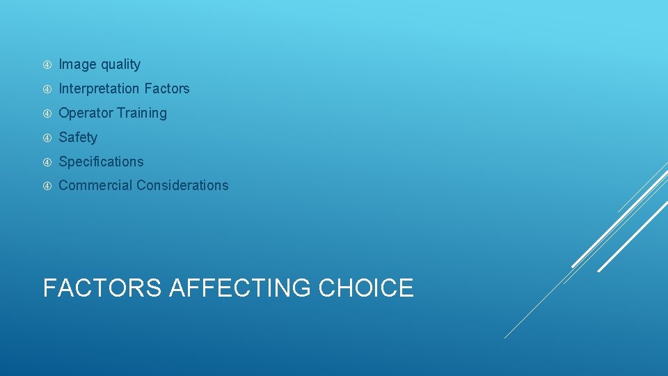  Image quality Interpretation Factors Operator Training Safety Specifications Commercial Considerations FACTORS AFFECTING CHOICE