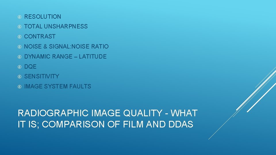  RESOLUTION TOTAL UNSHARPNESS CONTRAST NOISE & SIGNAL: NOISE RATIO DYNAMIC RANGE – LATITUDE