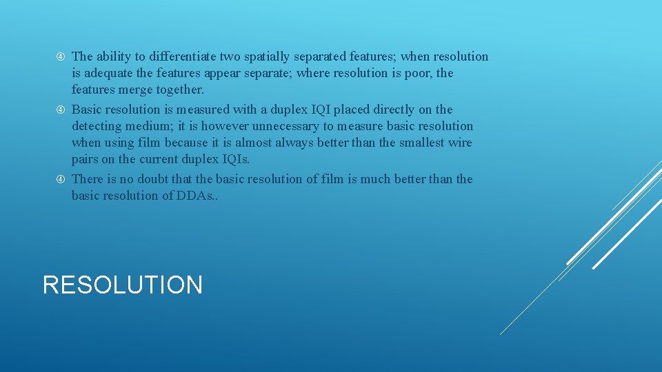 The ability to differentiate two spatially separated features; when resolution is adequate the features