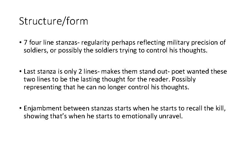 Structure/form • 7 four line stanzas- regularity perhaps reflecting military precision of soldiers, or