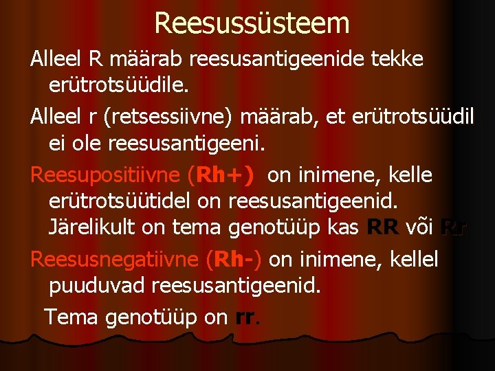 Reesussüsteem Alleel R määrab reesusantigeenide tekke erütrotsüüdile. Alleel r (retsessiivne) määrab, et erütrotsüüdil ei