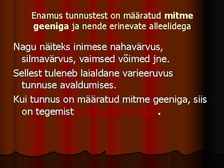 Enamus tunnustest on määratud mitme geeniga ja nende erinevate alleelidega Nagu näiteks inimese nahavärvus,