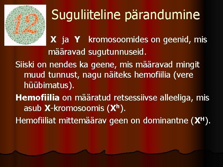 Suguliiteline pärandumine X ja Y kromosoomides on geenid, mis määravad sugutunnuseid. Siiski on nendes