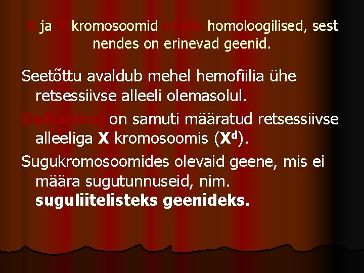 X ja Y kromosoomid ei ole homoloogilised, sest nendes on erinevad geenid. Seetõttu avaldub