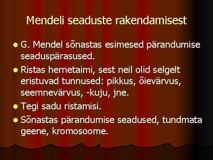 Mendeli seaduste rakendamisest l G. Mendel sõnastas esimesed pärandumise seaduspärasused. l Ristas hernetaimi, sest