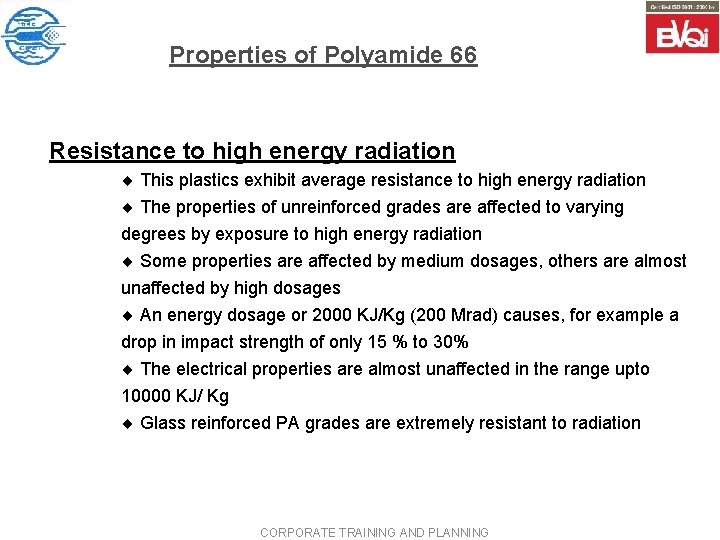 Properties of Polyamide 66 Resistance to high energy radiation ¨ This plastics exhibit average