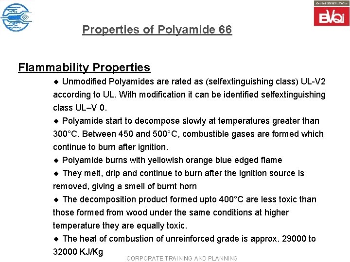 Properties of Polyamide 66 Flammability Properties ¨ Unmodified Polyamides are rated as (selfextinguishing class)