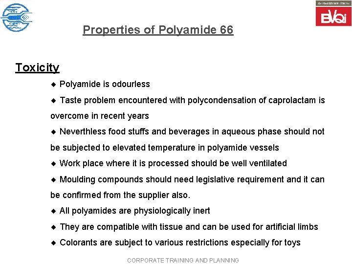 Properties of Polyamide 66 Toxicity ¨ Polyamide is odourless ¨ Taste problem encountered with
