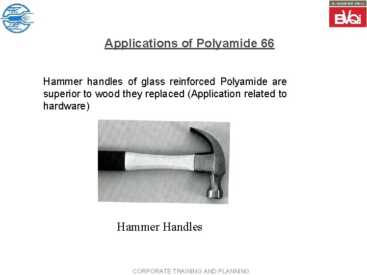Applications of Polyamide 66 Hammer handles of glass reinforced Polyamide are superior to wood
