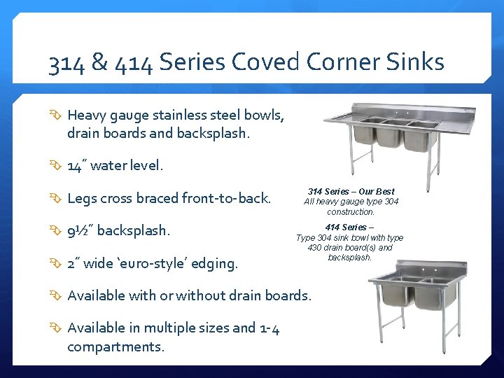 314 & 414 Series Coved Corner Sinks Heavy gauge stainless steel bowls, drain boards 314 & 414 Series Coved Corner Sinks Heavy gauge stainless steel bowls, drain boards