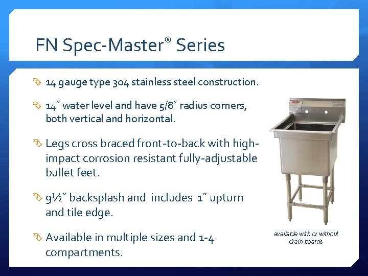 FN Spec-Master® Series 14 gauge type 304 stainless steel construction. 14˝ water level and