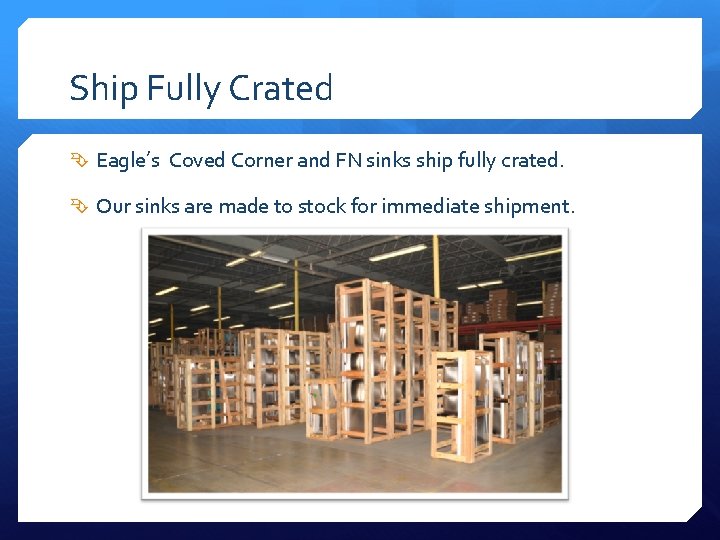 Ship Fully Crated Eagle’s Coved Corner and FN sinks ship fully crated. Our sinks