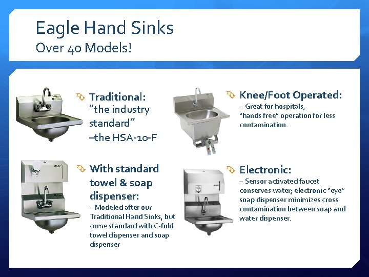 Eagle Hand Sinks Over 40 Models! Traditional: Knee/Foot Operated: With standard Electronic: “the industry