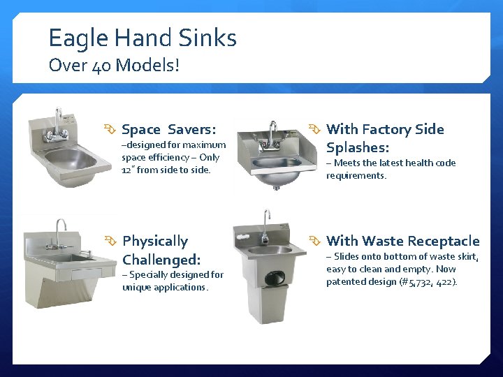 Eagle Hand Sinks Over 40 Models! Space Savers: –designed for maximum space efficiency –
