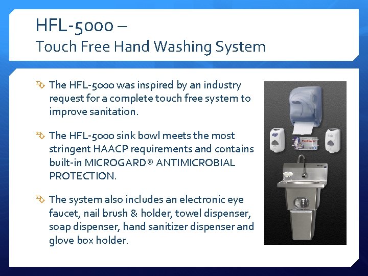 HFL-5000 – Touch Free Hand Washing System The HFL-5000 was inspired by an industry
