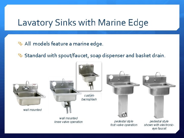 Lavatory Sinks with Marine Edge All models feature a marine edge. Standard with spout/faucet,
