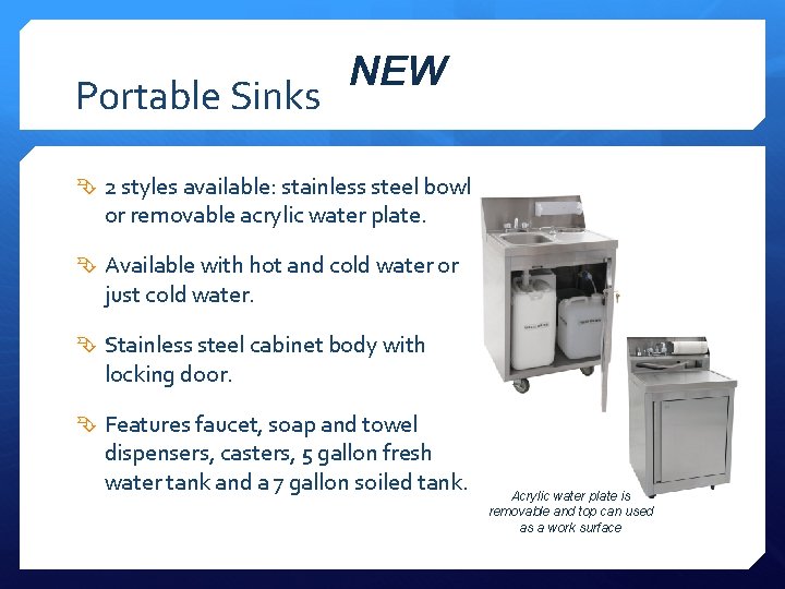 Portable Sinks NEW 2 styles available: stainless steel bowl or removable acrylic water plate.