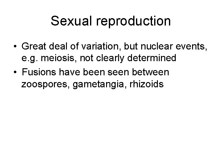 Sexual reproduction • Great deal of variation, but nuclear events, e. g. meiosis, not