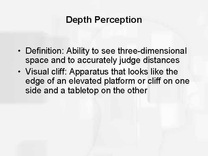 Depth Perception • Definition: Ability to see three-dimensional space and to accurately judge distances