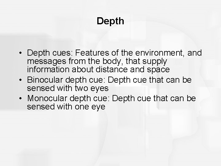 Depth • Depth cues: Features of the environment, and messages from the body, that