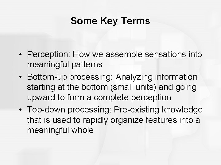 Some Key Terms • Perception: How we assemble sensations into meaningful patterns • Bottom-up