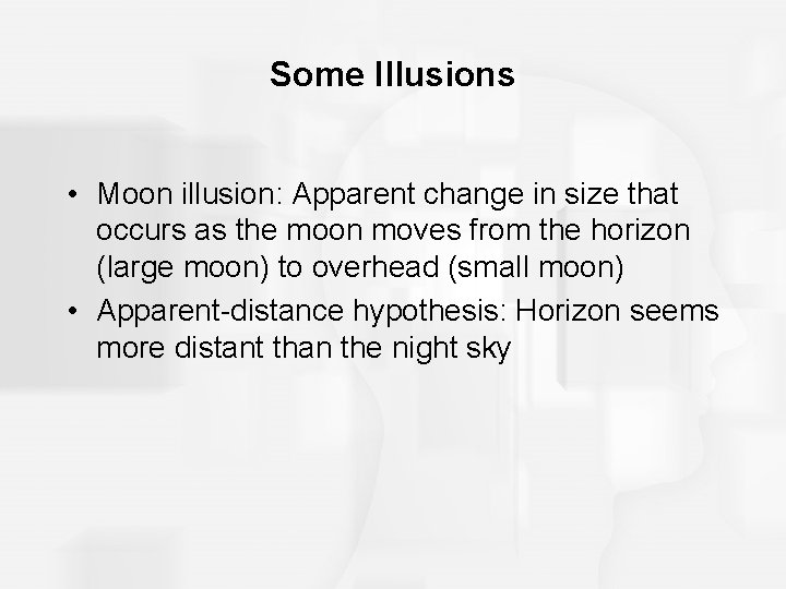 Some Illusions • Moon illusion: Apparent change in size that occurs as the moon