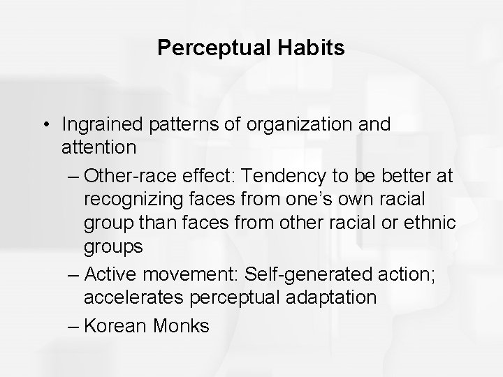 Perceptual Habits • Ingrained patterns of organization and attention – Other-race effect: Tendency to