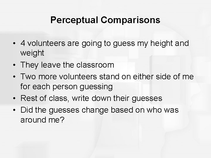 Perceptual Comparisons • 4 volunteers are going to guess my height and weight •