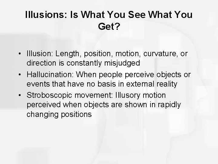 Illusions: Is What You See What You Get? • Illusion: Length, position, motion, curvature,