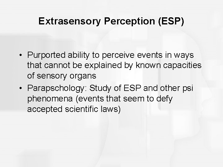 Extrasensory Perception (ESP) • Purported ability to perceive events in ways that cannot be