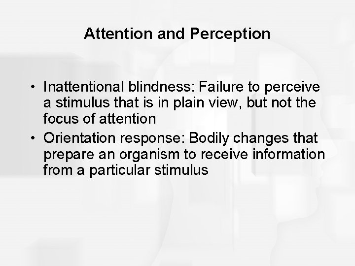 Attention and Perception • Inattentional blindness: Failure to perceive a stimulus that is in