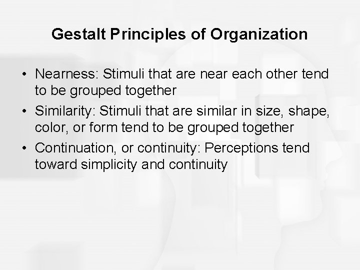 Gestalt Principles of Organization • Nearness: Stimuli that are near each other tend to