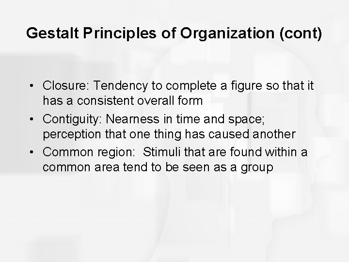 Gestalt Principles of Organization (cont) • Closure: Tendency to complete a figure so that