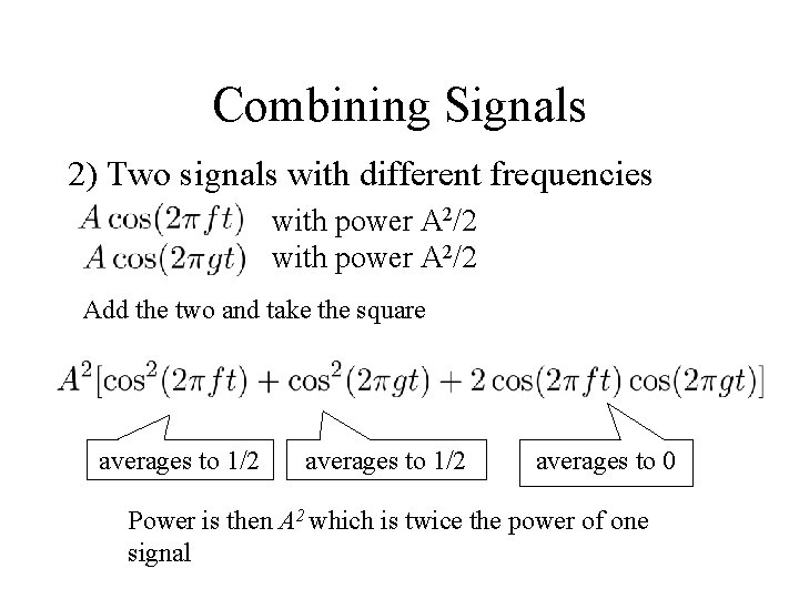 Combining Signals 2) Two signals with different frequencies with power A 2/2 Add the Combining Signals 2) Two signals with different frequencies with power A 2/2 Add the