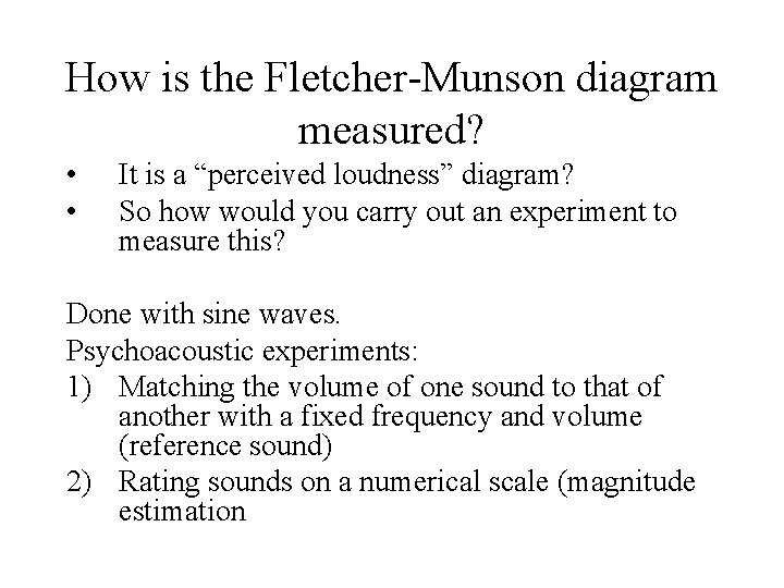 How is the Fletcher-Munson diagram measured? • • It is a “perceived loudness” diagram? How is the Fletcher-Munson diagram measured? • • It is a “perceived loudness” diagram?