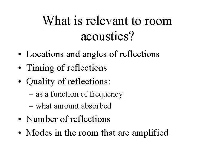 What is relevant to room acoustics? • Locations and angles of reflections • Timing What is relevant to room acoustics? • Locations and angles of reflections • Timing