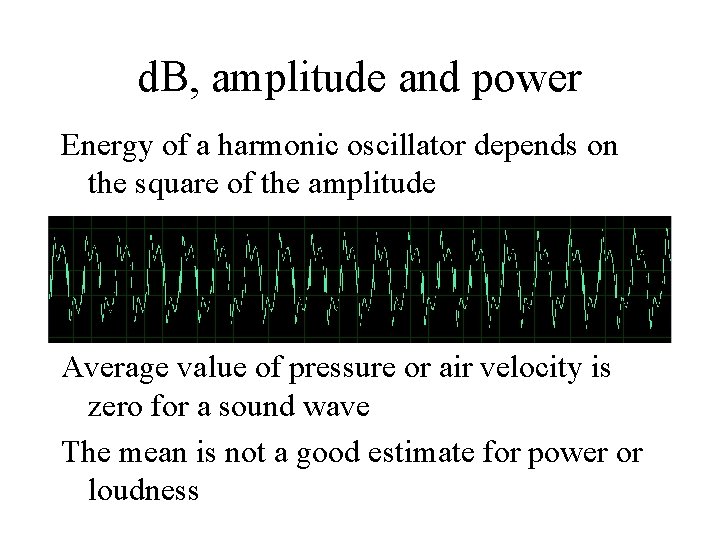 d. B, amplitude and power Energy of a harmonic oscillator depends on the square