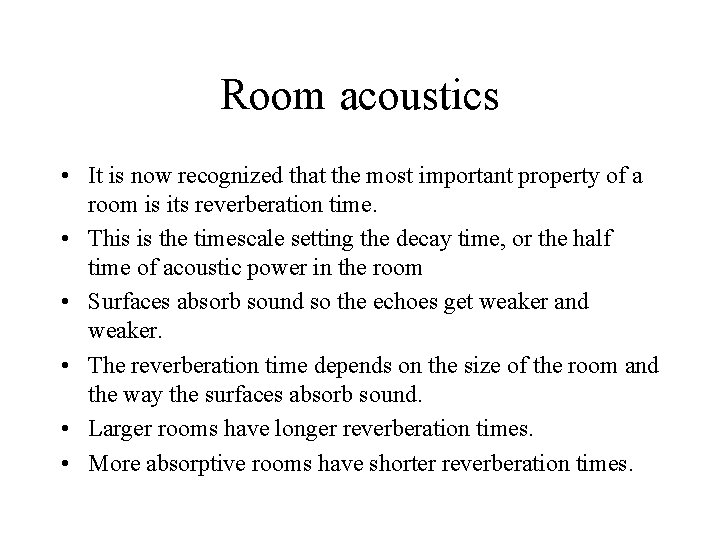 Room acoustics • It is now recognized that the most important property of a
