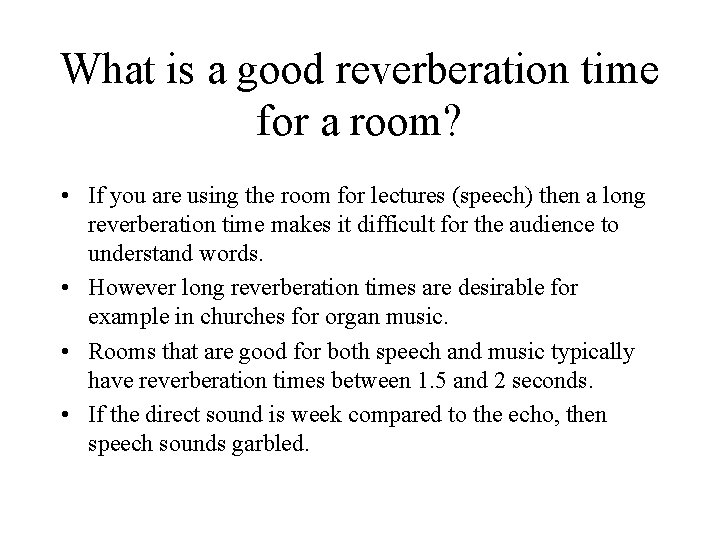 What is a good reverberation time for a room? • If you are using