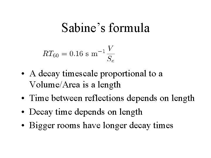 Sabine’s formula • A decay timescale proportional to a Volume/Area is a length • Sabine’s formula • A decay timescale proportional to a Volume/Area is a length •
