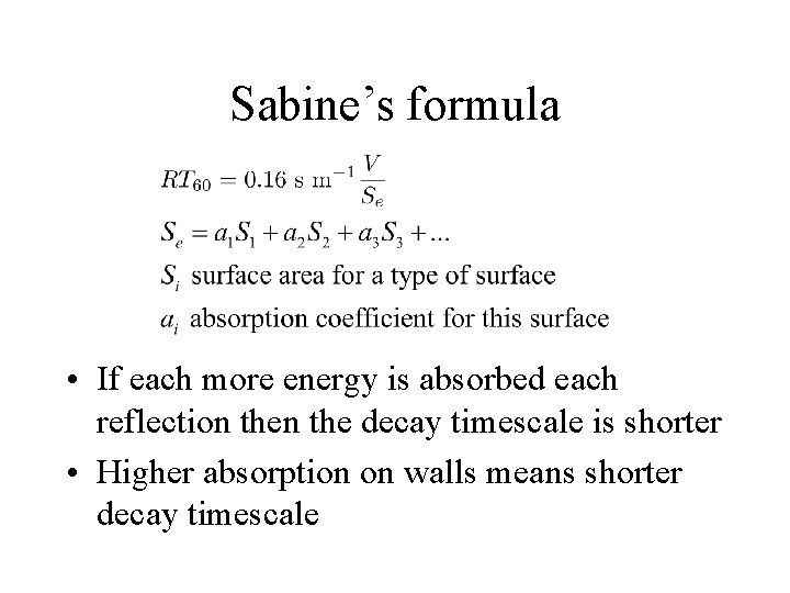 Sabine’s formula • If each more energy is absorbed each reflection the decay timescale Sabine’s formula • If each more energy is absorbed each reflection the decay timescale