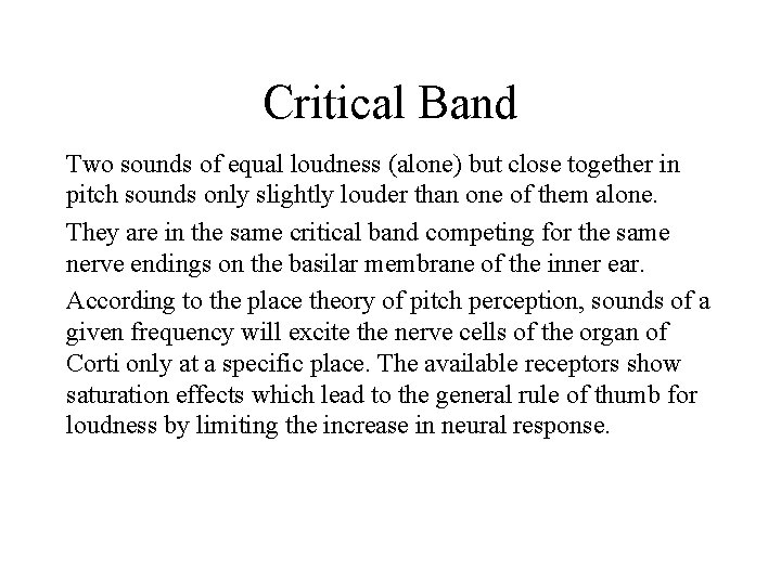 Critical Band Two sounds of equal loudness (alone) but close together in pitch sounds Critical Band Two sounds of equal loudness (alone) but close together in pitch sounds