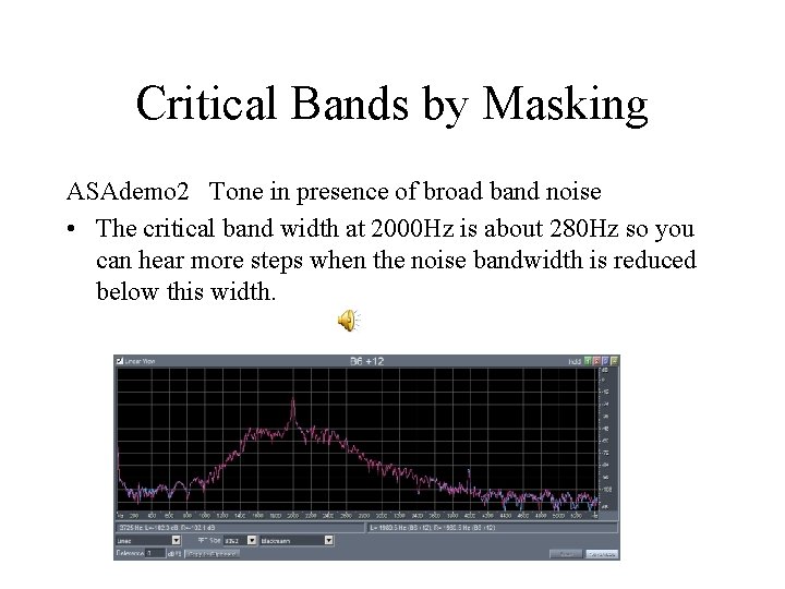 Critical Bands by Masking ASAdemo 2 Tone in presence of broad band noise • Critical Bands by Masking ASAdemo 2 Tone in presence of broad band noise •